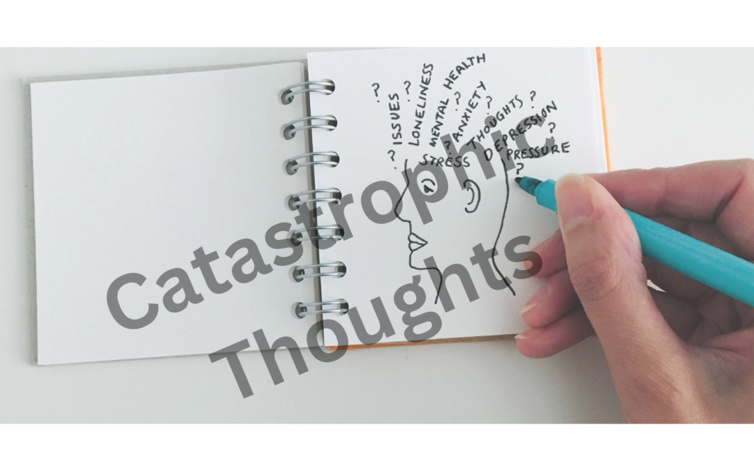“Conquering Catastrophic Thoughts for a Healthier Mindset”